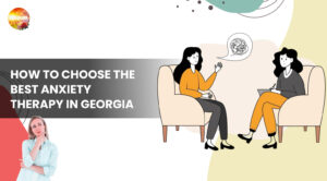 How to Choose the Best Anxiety Therapy in Georgia