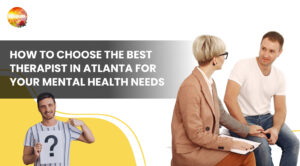 How to Choose the Best Therapist in Atlanta for Your Mental Health Needs