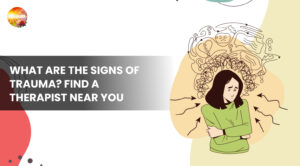 What Are the Signs of Trauma? Find a Therapist Near You