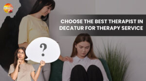 Choose The Best Therapist in Decatur for Therapy Service