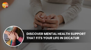 Discover Mental Health Support That Fits Your Life in Decatur