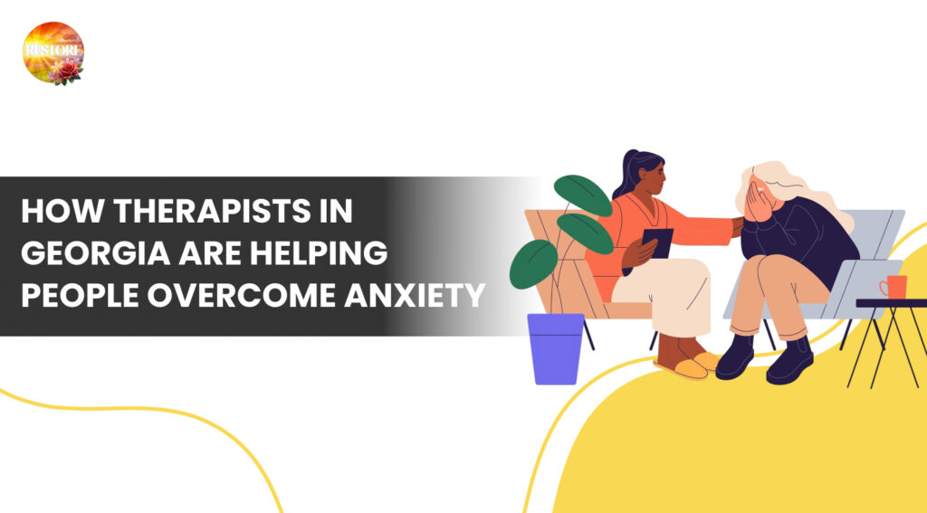 How Therapists in Georgia Are Helping People Overcome Anxiety