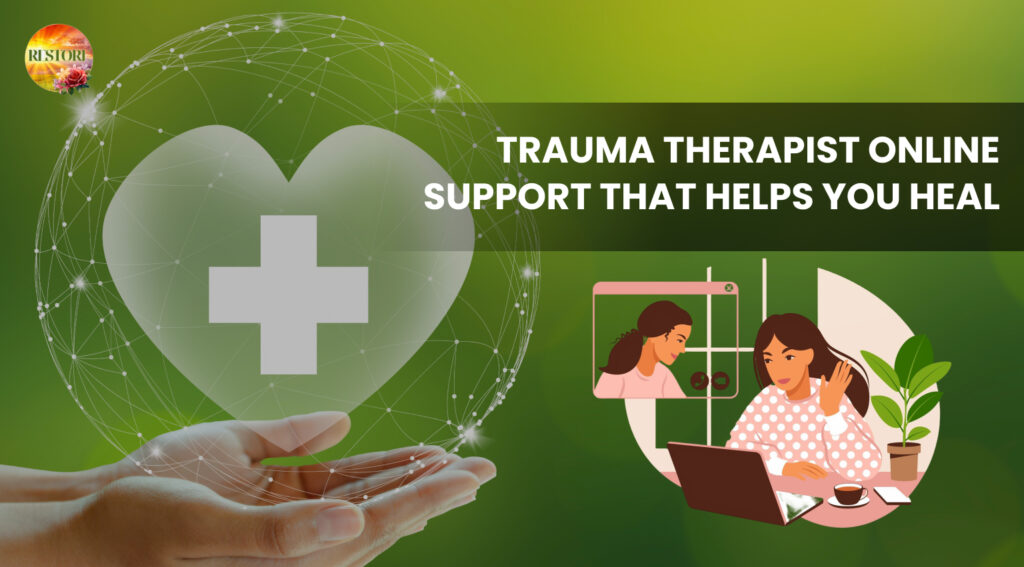 Trauma Therapist Online Support That Helps You Heal