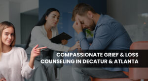 Compassionate Grief & Loss Counseling in Decatur & Atlanta