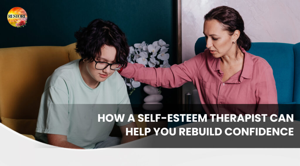 How a Self-Esteem Therapist Can Help You Rebuild Confidence