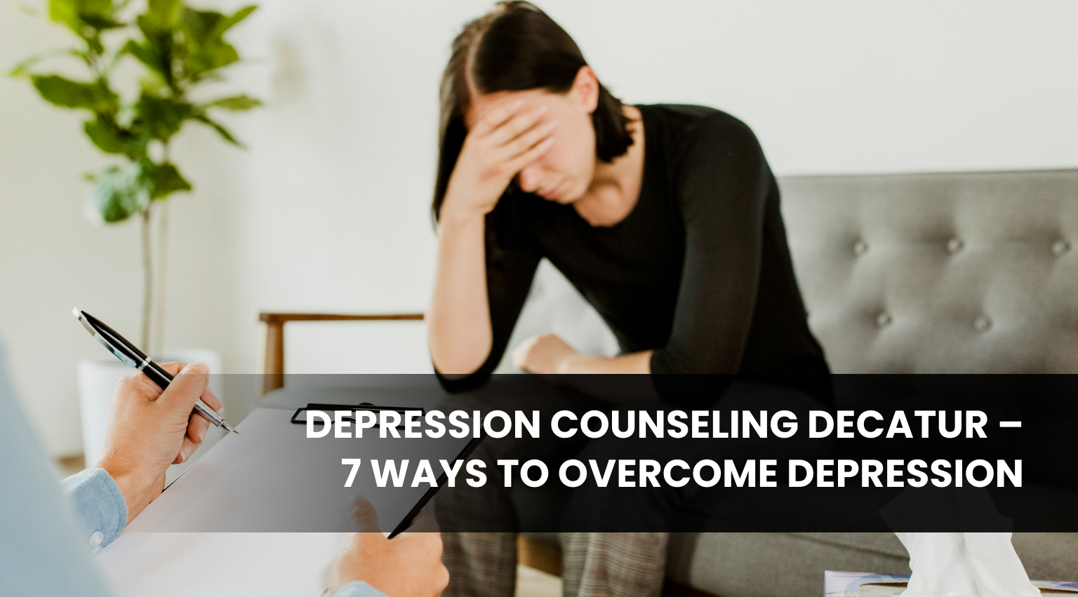 Depression Counseling Decatur – 7 Ways to Overcome Depression (2)