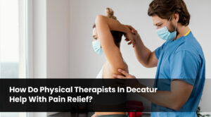 How do physical therapists in Decatur help with pain relief_