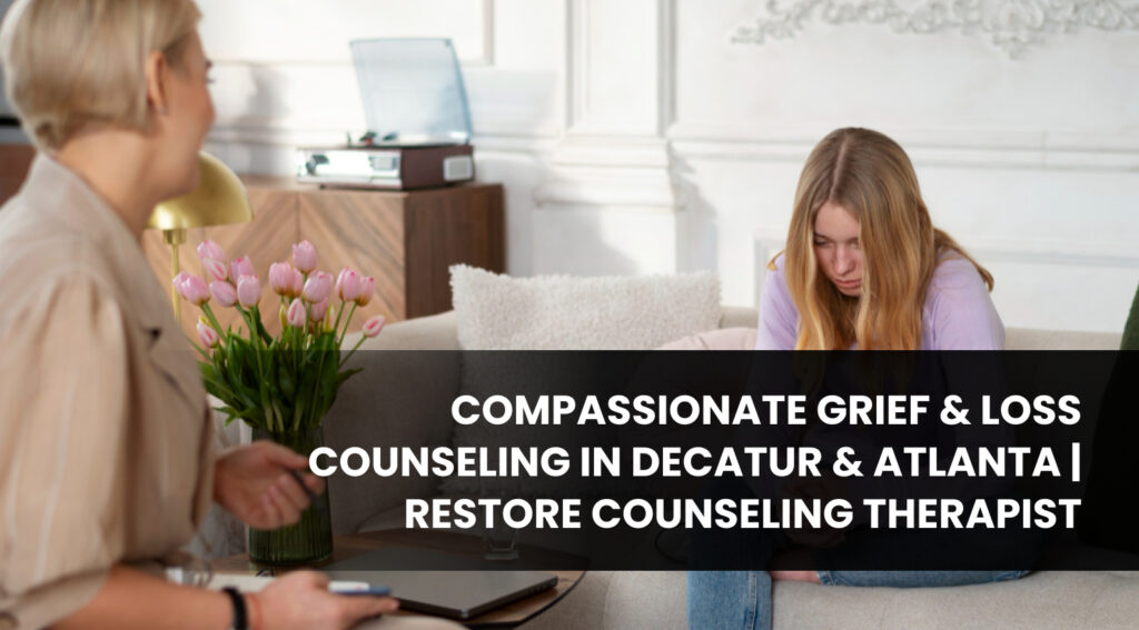 Compassionate Grief & Loss Counseling in Decatur & Atlanta |