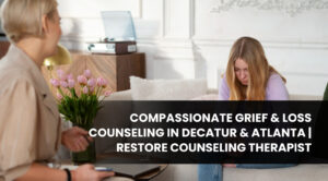 Compassionate Grief & Loss Counseling in Decatur & Atlanta |