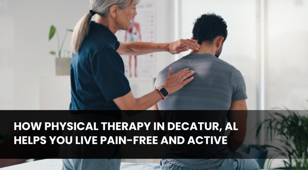 Back Pain Relief with Physical Therapy in Decatur, AL