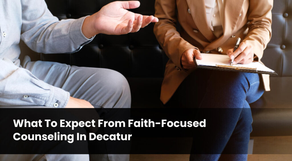What to Expect From Faith-Focused Counseling in Decatur