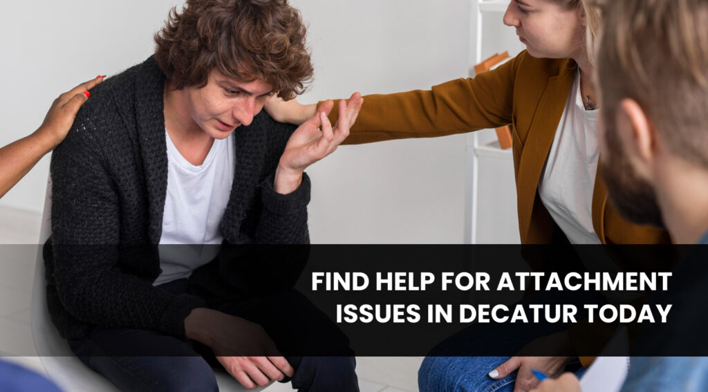 Find Help for Attachment Issues in Decatur Today