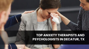 Top Anxiety Therapists and Psychologists in Decatur, TX