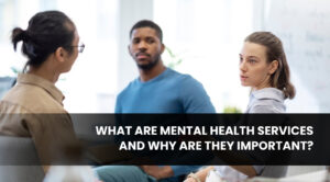 What Are Mental Health Services and Why Are They Important_