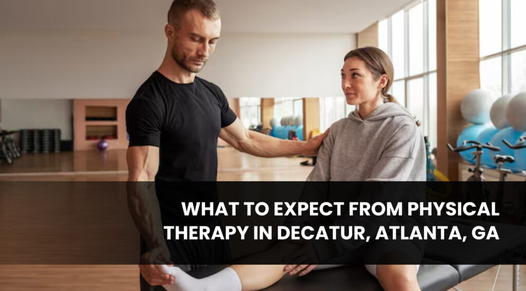 What to Expect from Physical Therapy in Decatur, Atlanta, GA