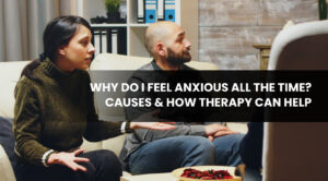 Why Do I Feel Anxious All the Time_ Causes & How Therapy Can Help